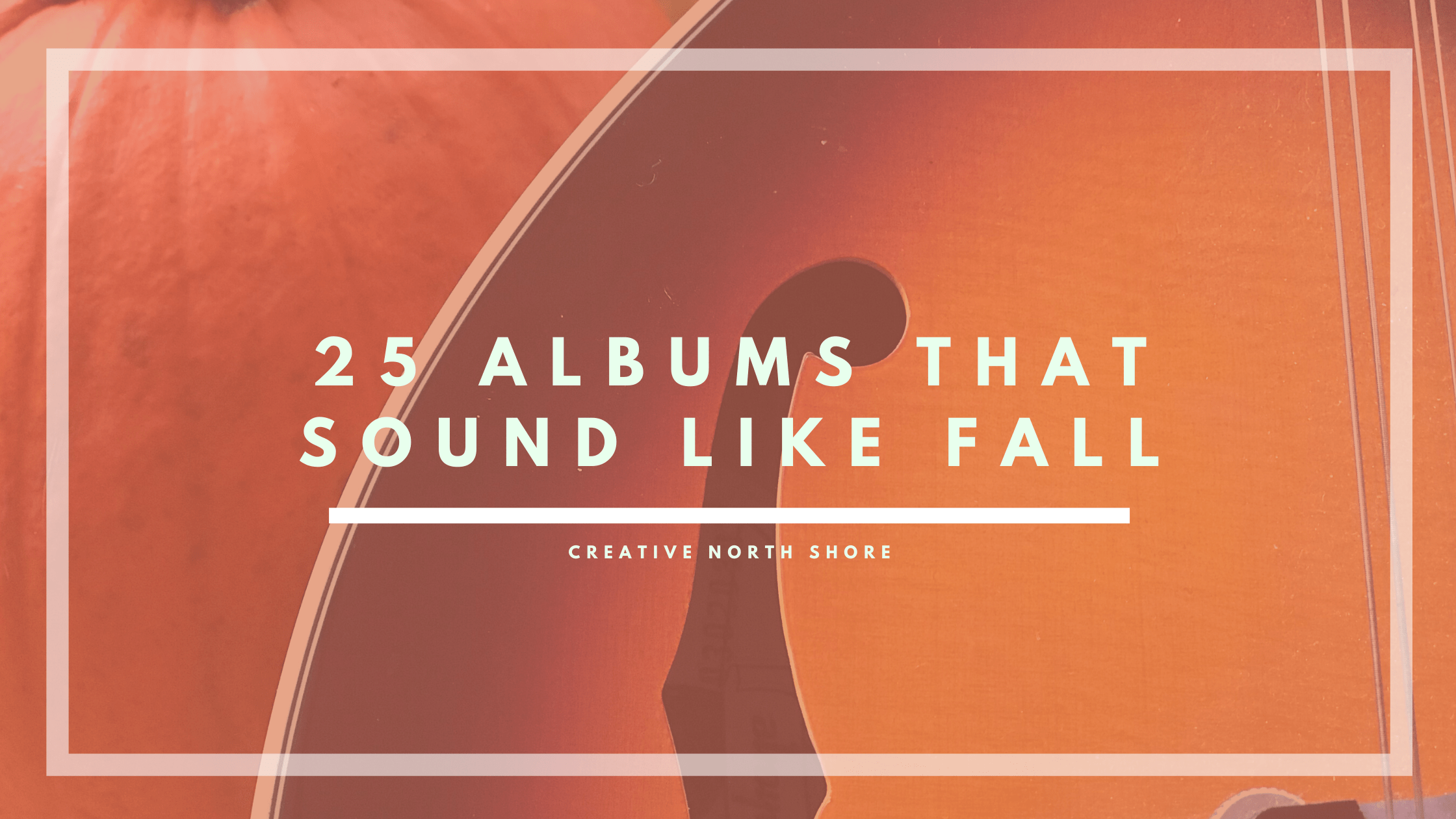 25 Albums That Sound Like Fall Creative Collective