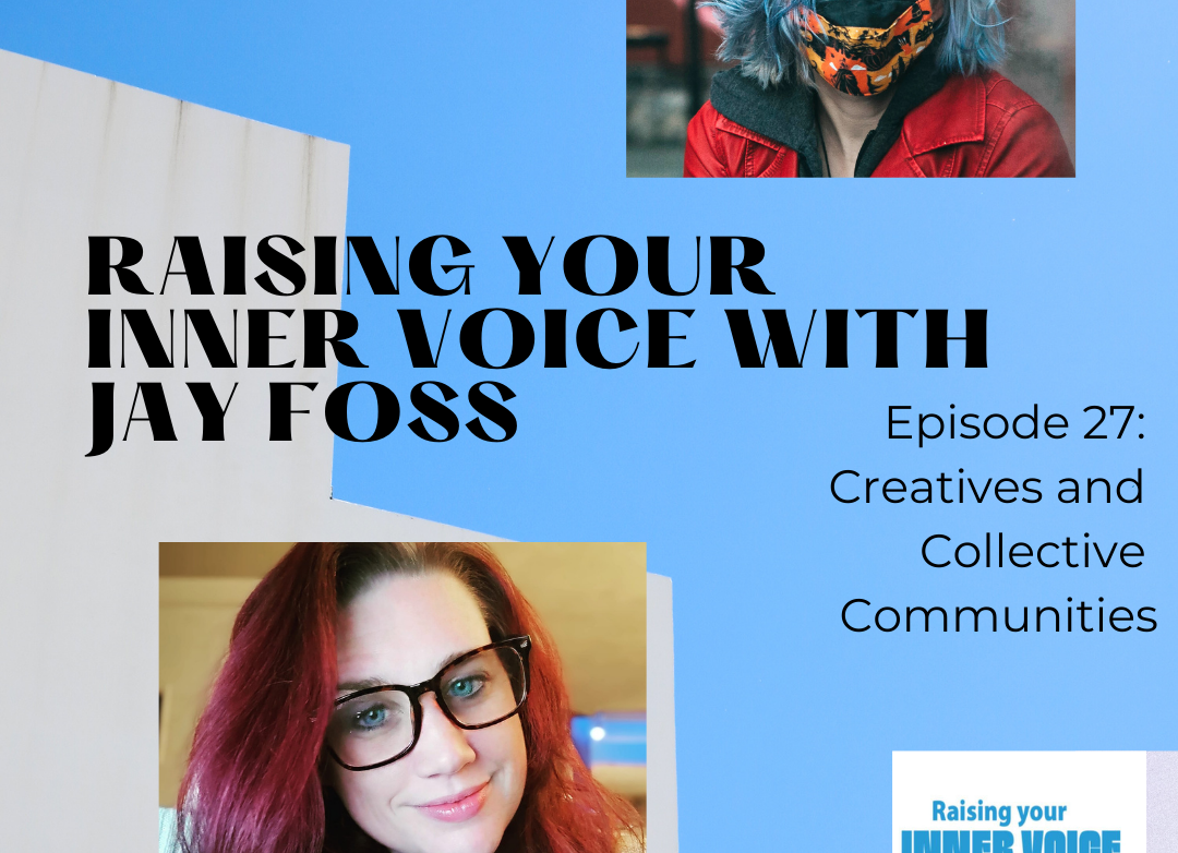 Featured image for “Raising Your Inner Voice with Jay Foss – Creatives and Collective Communities”