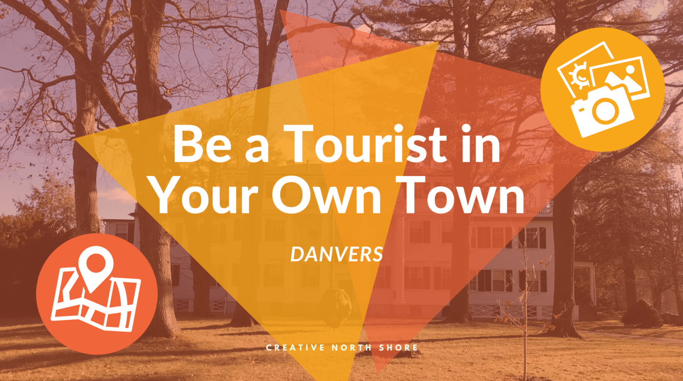 Featured image for “Be a Tourist in Your Own Town – Danvers Edition”