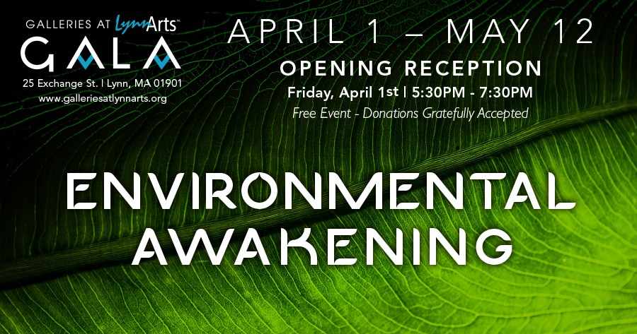 Featured image for “Next exhibit Galleries At Lynn Arts (GALA): Environmental Awakening”