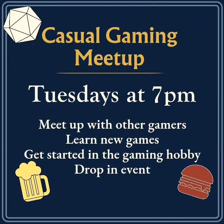 Casual gaming meetup tuesdays at 7pm.