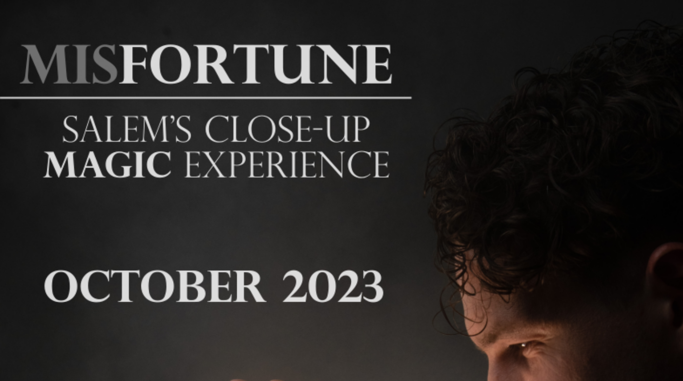 Featured image for “MISFORTUNE: SALEM’S CLOSE-UP MAGIC EXPERIENCE”