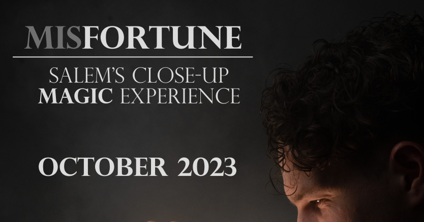 Misfortune salem's close up magic experience october 2021.