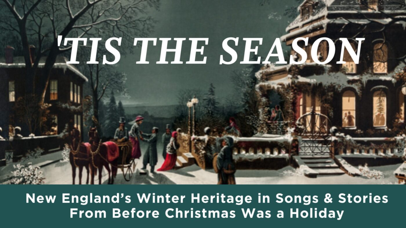 Tis the season new england winter heritage songs and stories from before was holiday.