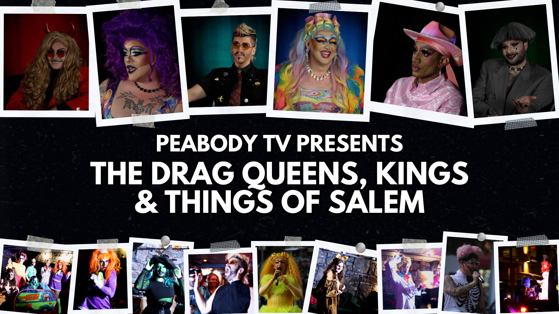 Watch the most fabulous drag queens, kings, and other performers of Salem on Peabody TV. It's diverse entertainment at its best!