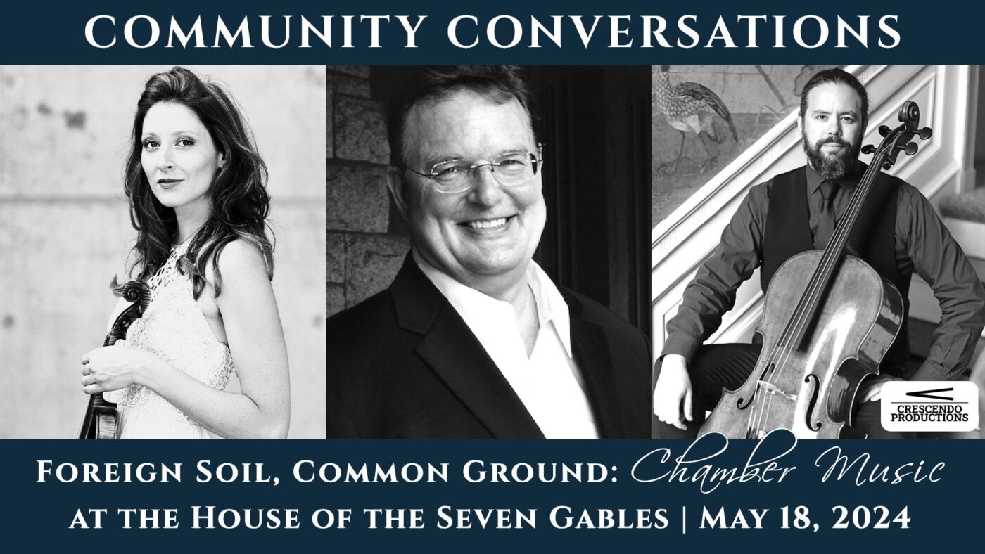 Join us for "Community Conversations: Foreign Soil, Common Ground" on May 18, 2024. Experience an exceptional evening of chamber music at the historic House of the Seven Gables. This unique event will feature performances from three talented classical musicians. Dive into a world where music bridges cultures and unifies people! Be part of this unforgettable musical journey!