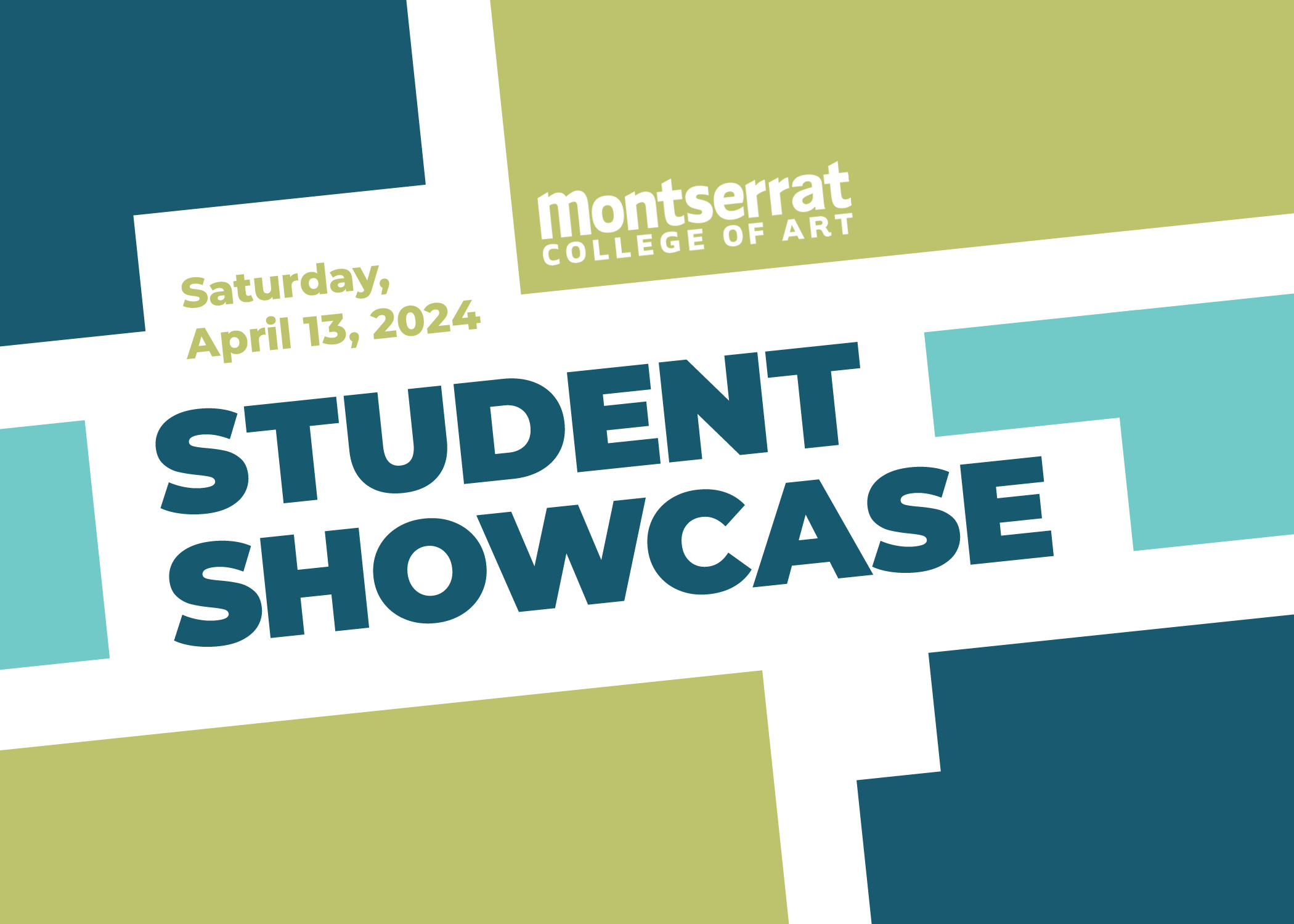 We're creating a visually compelling poster for Montserrat College of Art's Student Showcase, set to happen on Saturday, April 13, 2024. This eye-catching design will make use of bold typography and an attractive blue-green color palette.