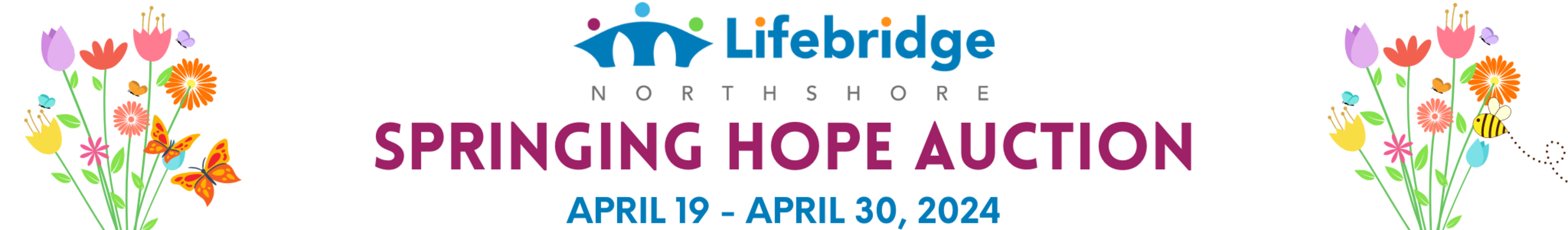 Join us at Lifebridge Northshore's Springing Hope Auction Event from April 19 - April 30, 2024. Decked in vibrant flower designs, our banner reflects the spirit of spring!