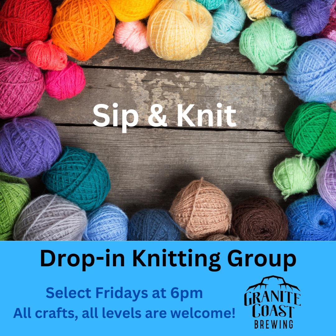 Join us at Granite Coast Brewing for our "Sip & Knit" event! Everyone is welcome, whether you're a seasoned knitter or just picking up the needles for the first time. Come unwind with us surrounded by vibrant yarn balls on rustic wooden surfaces. Let's knit, chat and sip on some delicious brews!