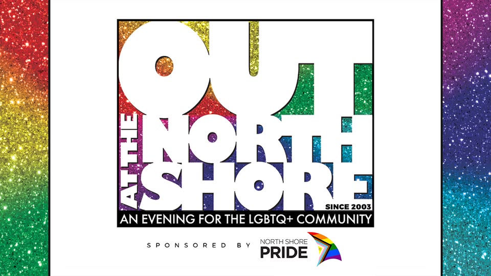 A vibrant rainbow glitter background highlights bold white lettering: “Out at the North Shore: An Evening for the LGBTQ+ Community.” Sponsored by North Shore Pride, a sparkling rainbow star logo adds an extra pop of color and celebration.