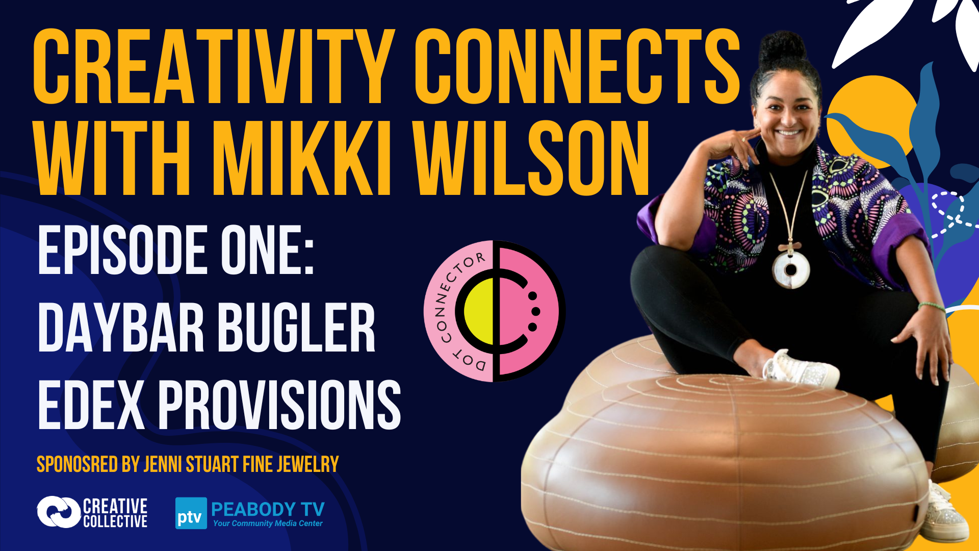 A smiling woman relaxes on a light brown pouf. The text says: "Creativity Connects with Mikki Wilson, Episode One: Daybar Bugler of Edex Provisions. Sponsored by Jenni Stuart Fine Jewelry." Partner logos appear at the bottom.