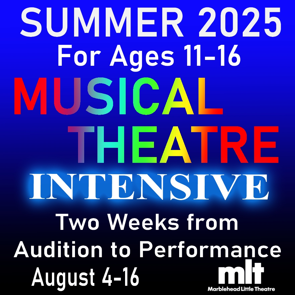 Join our Summer 2025 Musical Theatre Intensive for ages 11-16! From August 4-16, young performers will go from auditions to a full stage production in just two weeks. Perfect for aspiring actors, singers, and dancers looking to shine. Sign up today! Marblehead Little Theatre logo below.