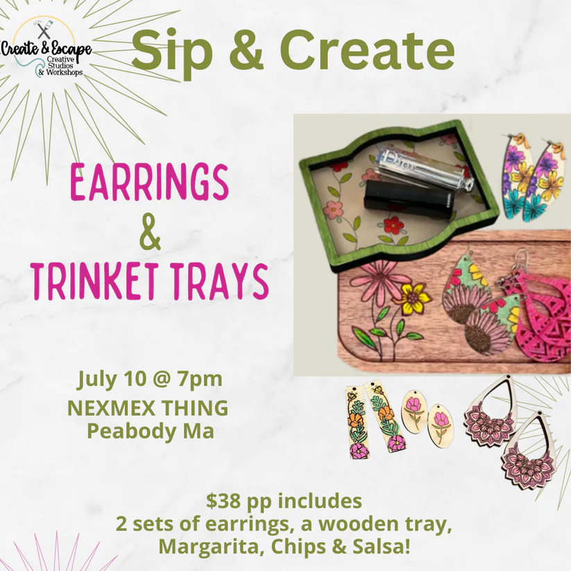 Colorful earrings and hand-painted trinket trays shine on our Sip & Create flyer—join us in Peabody July 10 for art, laughs, and margaritas!.