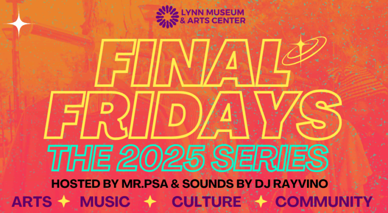 Join us for “Final Fridays: The 2025 Series” at Lynn Museum & Arts Center! Enjoy a vibrant night of arts, music, and culture, hosted by Mr. PSA and DJ Rayvino. Discover local talent and connect with the community—don’t miss out on this monthly creative event.