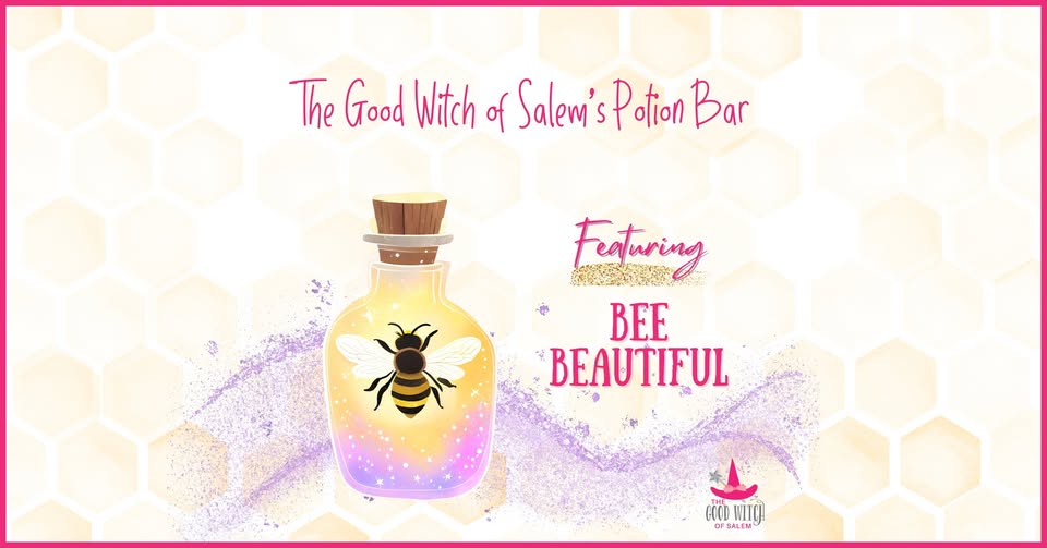 A charming potion bottle featuring a bee and sparkling details takes center stage against a honeycomb backdrop. Bold text announces: "The Good Witch of Salem’s Potion Bar presents BEE BEAUTIFUL." A pink logo sits in the bottom right corner, adding a sweet finishing touch.