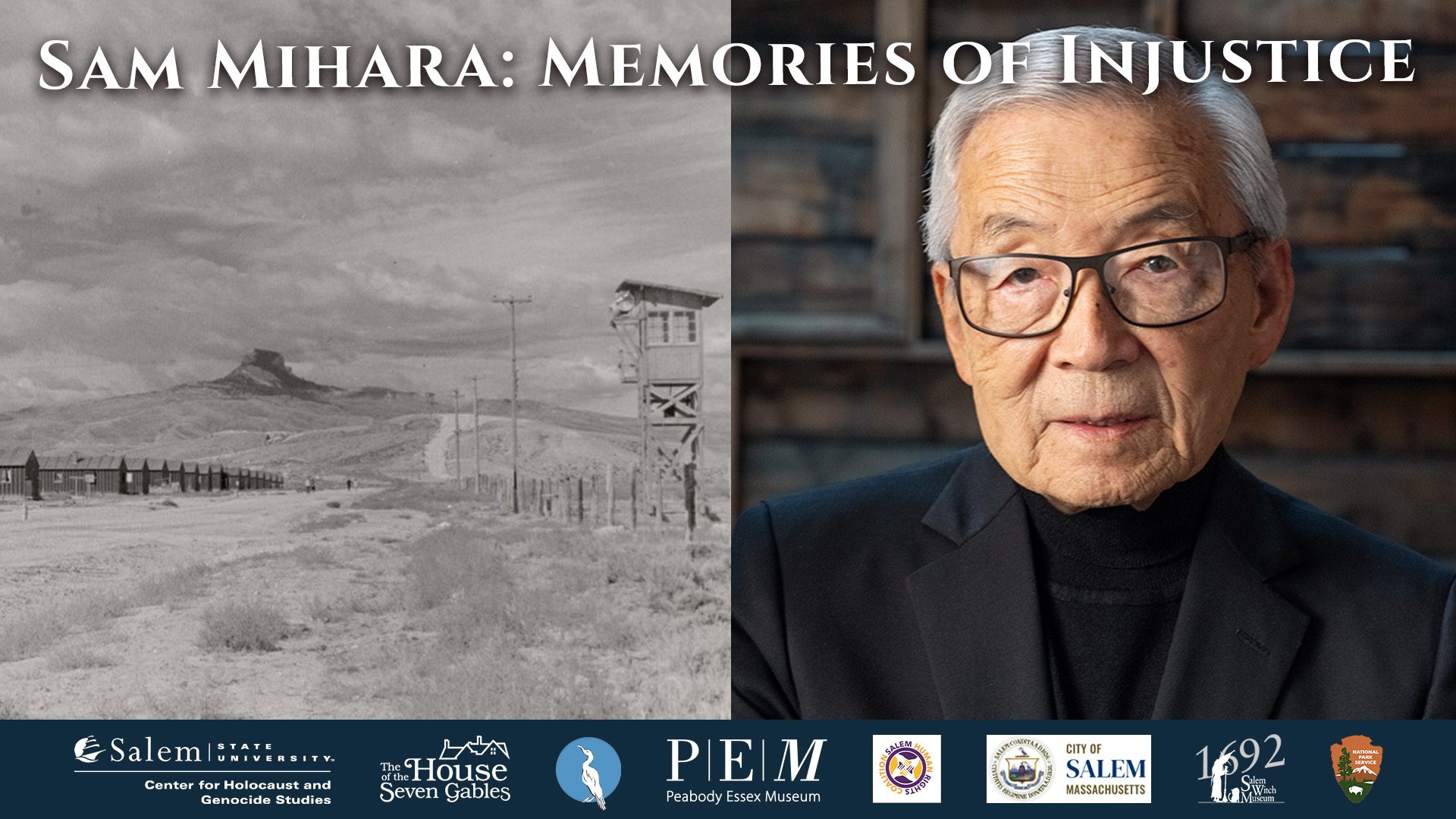 Left side: A striking black-and-white image reveals the harsh reality of a Japanese American internment camp during WWII. Right side: An elderly man in a suit and glasses—Sam Mihara—looks thoughtfully at the camera. Headline Text: Sam Mihara: Memories of Injustice Bottom: Featured partner logos. *Experience one man’s powerful story of resilience and remembrance as he shares firsthand accounts from America’s past.*.