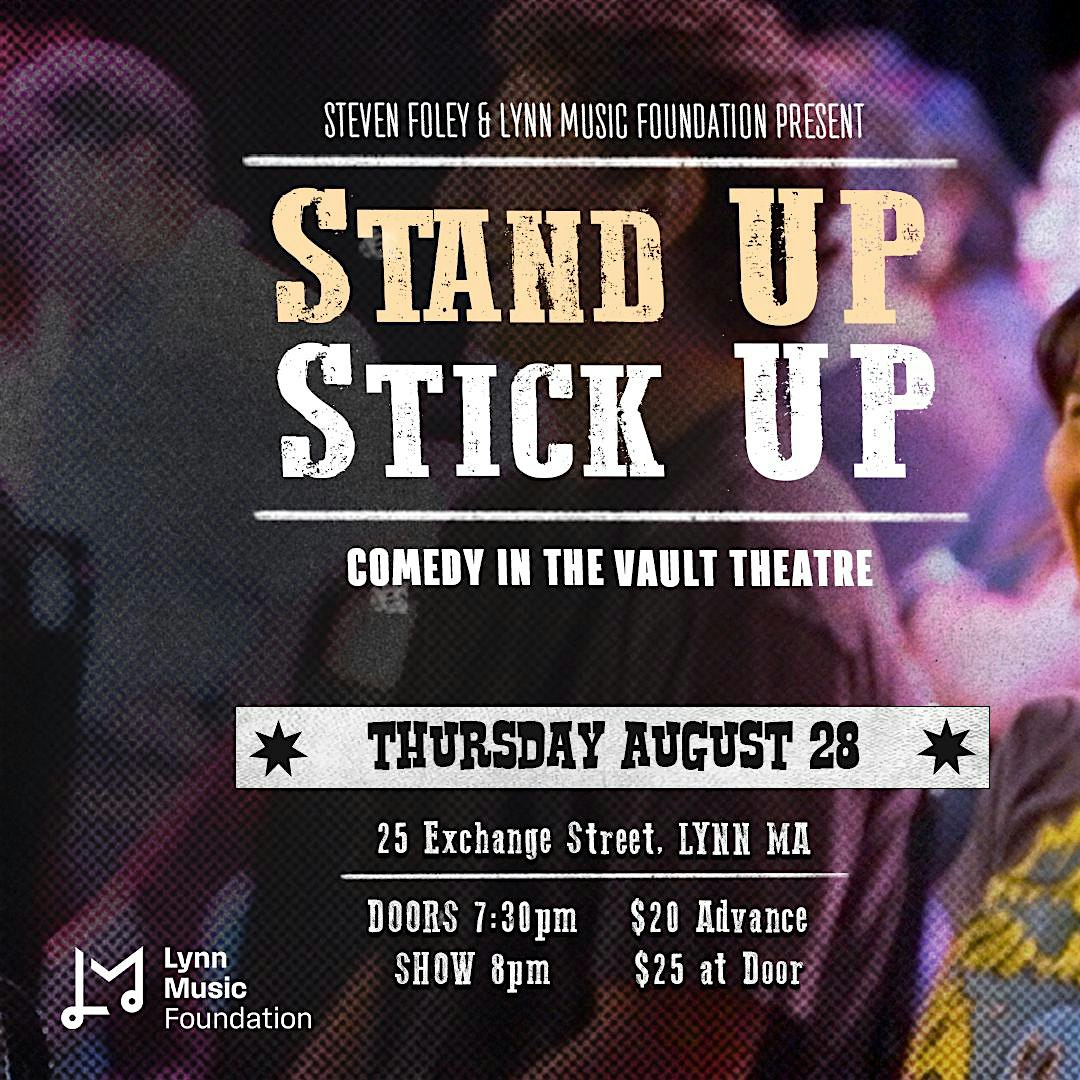 Stand Up Stick Up Comedy Show – Lynn, MA Get ready for a night of big laughs at the Stand Up Stick Up comedy show, presented by Steven Foley & Lynn Music Foundation! Join us on Thursday, August 28 at 25 Exchange Street in downtown Lynn. Doors open at 7:30pm and the show starts at 8pm sharp. Tickets are $20 in advance or $25 at the door—so grab yours early and save your seat! Don’t miss this fun-filled evening with some of the best stand-up talent around. Bring your friends for a guaranteed good time in Lynn!.