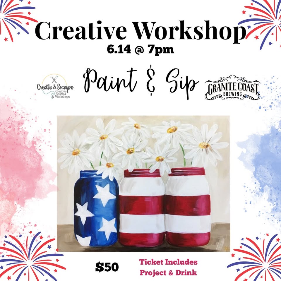 Three cheerful mason jars, painted as stars & stripes and filled with daisies, invite our community to Paint & Sip together at Granite Coast Brewing—join us June 14 for local creativity, connection, and a drink included!.