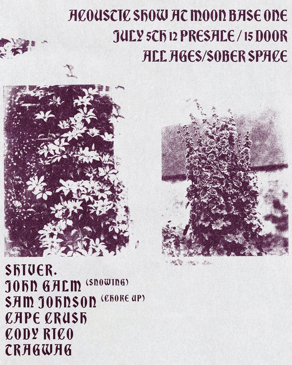 Flyer with vibrant, purple-hued plant photos announcing our July 5 acoustic showcase at Moon Base One—local artists unite: Shiver, John Galm, Sam Johnson, Cape Crush, Cody Rio, Cragwag. Creative community energy in full bloom!.