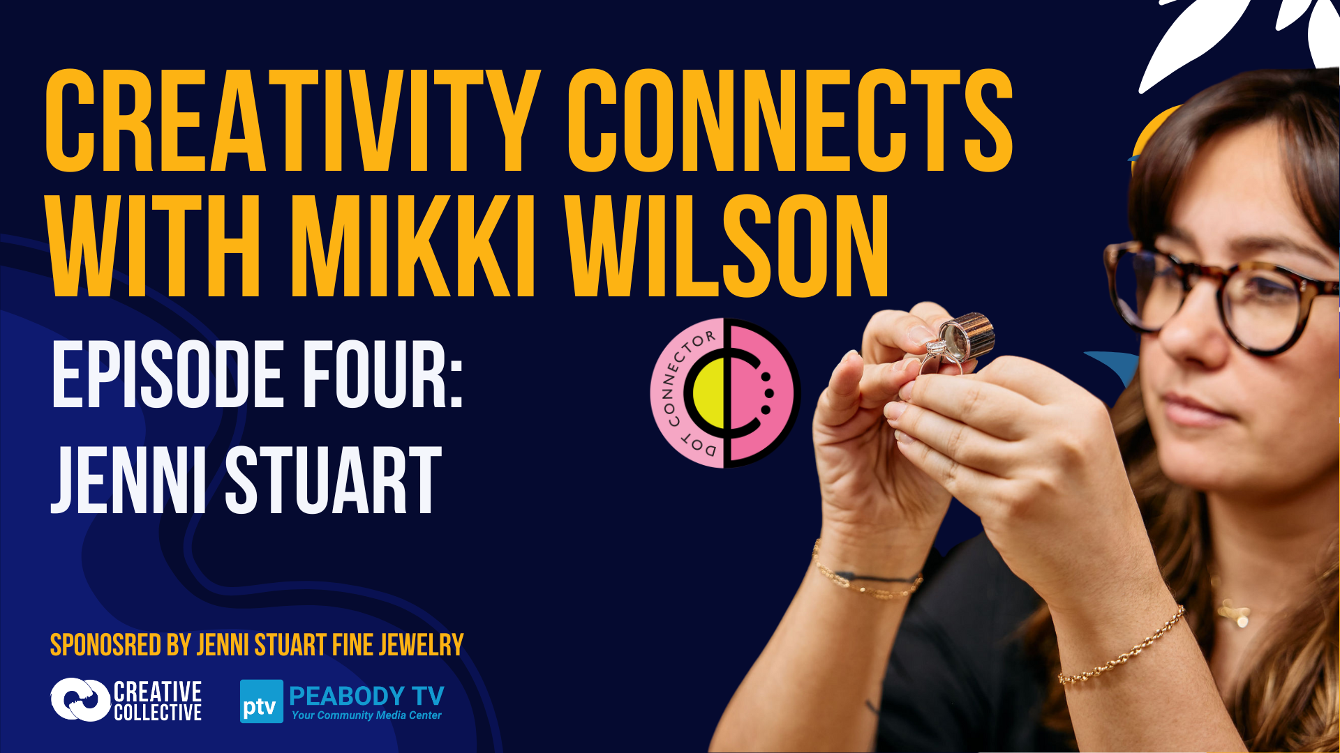 A woman admires a unique handcrafted jewelry piece; text: "Creativity Connects with Mikki Wilson, Ep. 4: Jenni Stuart." Creative Collective, Peabody TV, and Jenni Stuart Fine Jewelry logos celebrate our vibrant local arts scene.