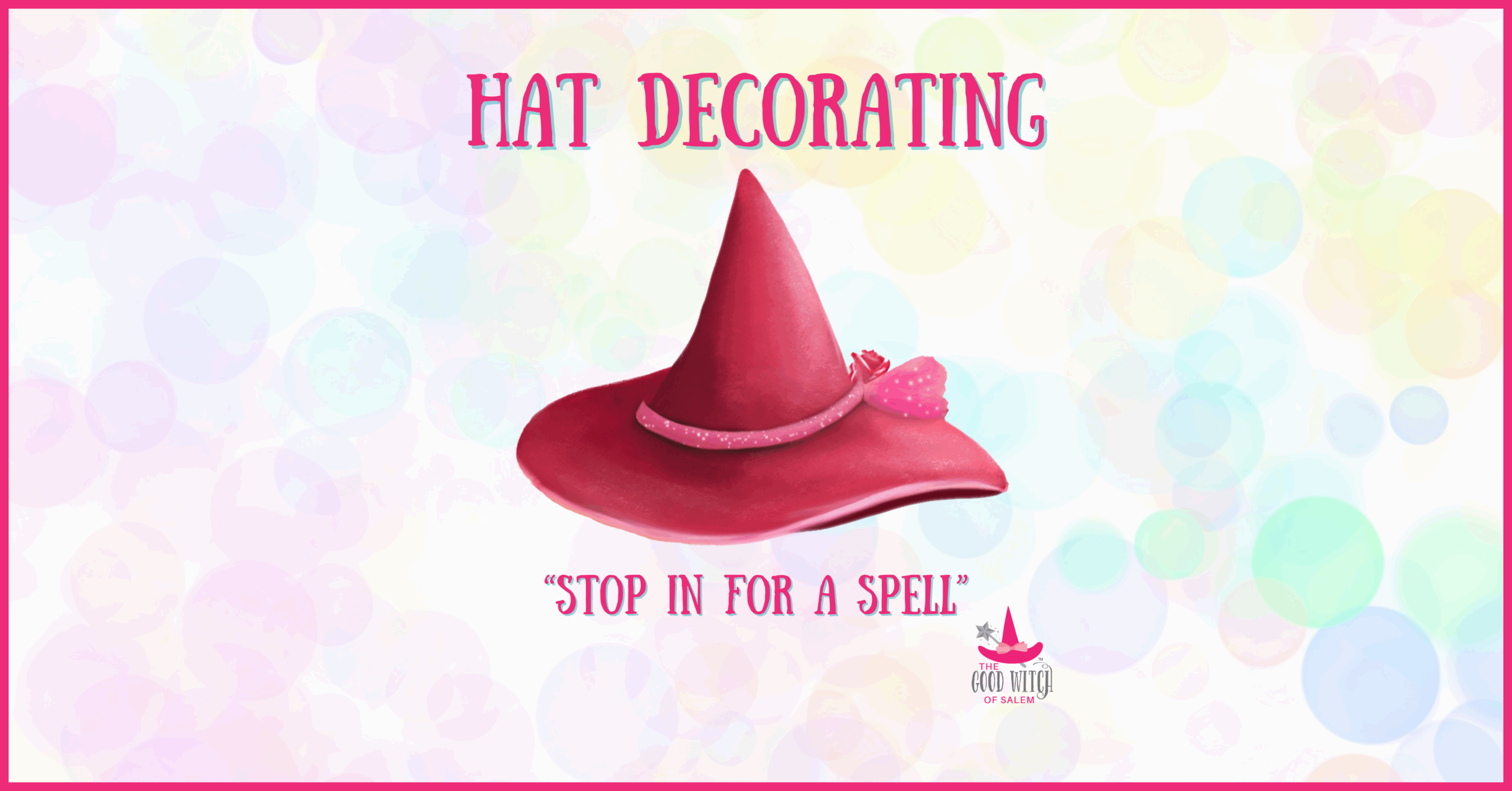 A vibrant pink witch hat sparkles on a bubbly pastel backdrop; playful text reads “Hat Decorating—Stop in for a spell!” with our pink witch logo, celebrating our creative community spirit.