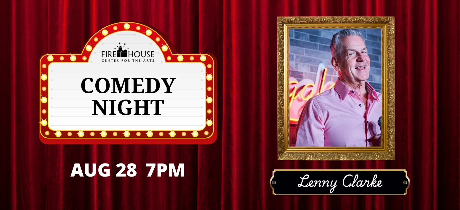 Bright marquee poster for our Comedy Night—August 28, 7 PM at Firehouse Center—plus Lenny Clarke beaming with community pride.