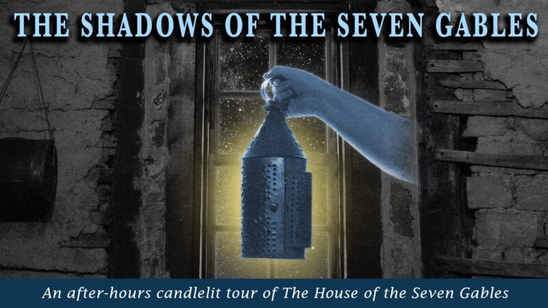 A glowing lantern lights up a hand before a broken-paned window, inviting Essex County locals to join “The Shadows of the Seven Gables” after-hours tour.