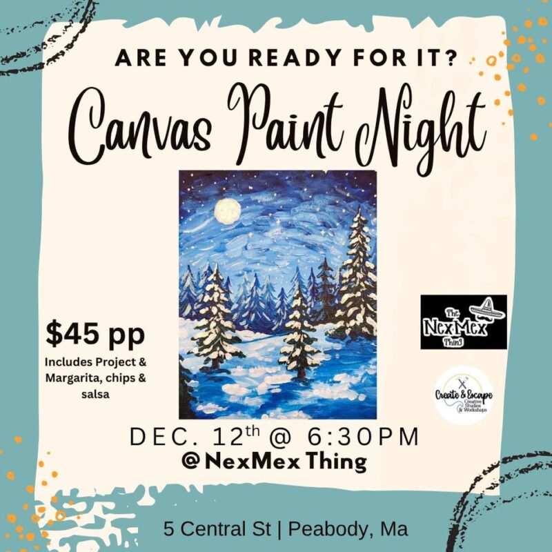 Lively flyer for Canvas Paint Night: snowy pine art, Dec. 12, 6:30 PM. $45 with project, snacks & margarita—join Essex County creatives at NexMex Thing, Peabody!.