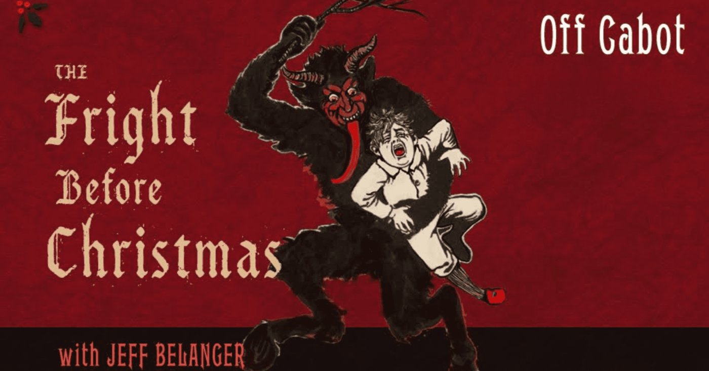 A vibrant Krampus illustration carries a scared man on a bold red and black backdrop, spotlighting Essex County’s creative spirit with “The Fright Before Christmas with Jeff Belanger” and “Off Cabot” in lively white and orange fonts.