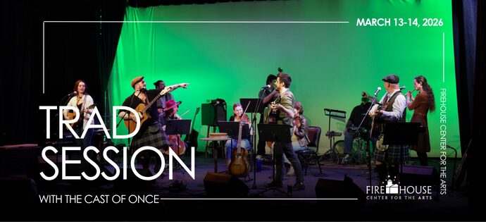 Local musicians unite on a glowing stage, sharing vibrant tunes and Essex County spirit. Text: “Trad Session with the cast of Once, March 13-14, 2026, Firehouse Center for the Arts.”.