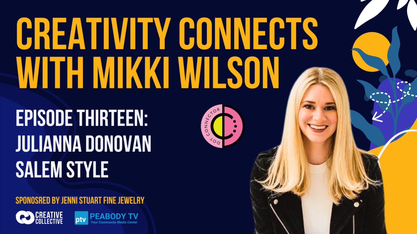 A lively promo for "Creativity Connects with Mikki Wilson," episode 13, spotlighting Salem Style’s Julianna Donovan—uniting Essex County creatives.