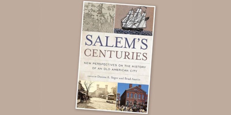 Vibrant cover for "Salem's Centuries" bursts with historic ships, maps, and landmarks, celebrating Salem’s creative community spirit.