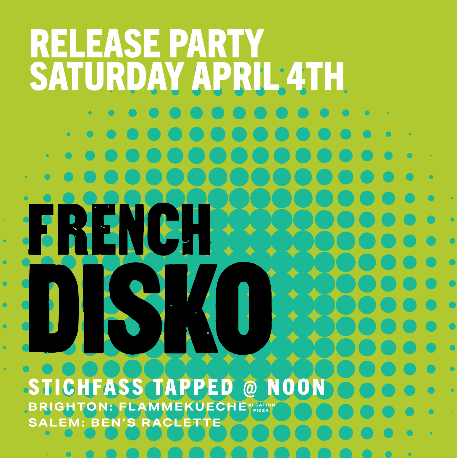 Green and blue event poster with dotted pattern announces a release party on Saturday, April 4th. "French Disko" in large black text; details below mention Stichfass tapped at noon and venues in Brighton and Salem.
