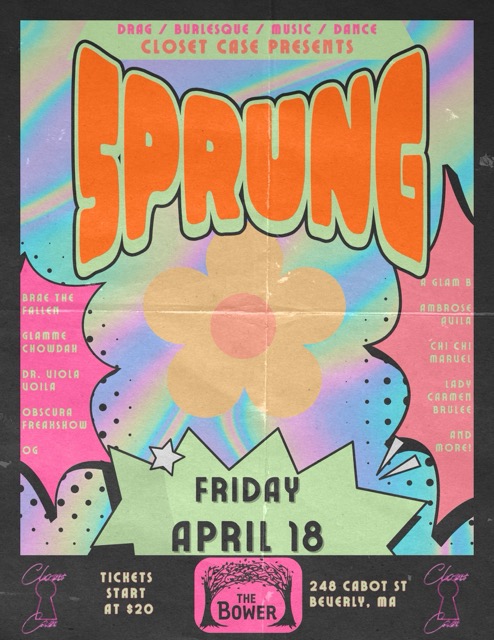 A colorful retro-style poster with large orange text reading "SPRUNG" over a flower graphic. It lists drag, burlesque, music, and dance acts. Event date is Friday, April 18 at The Bower, Beverly, MA; tickets start at $20.