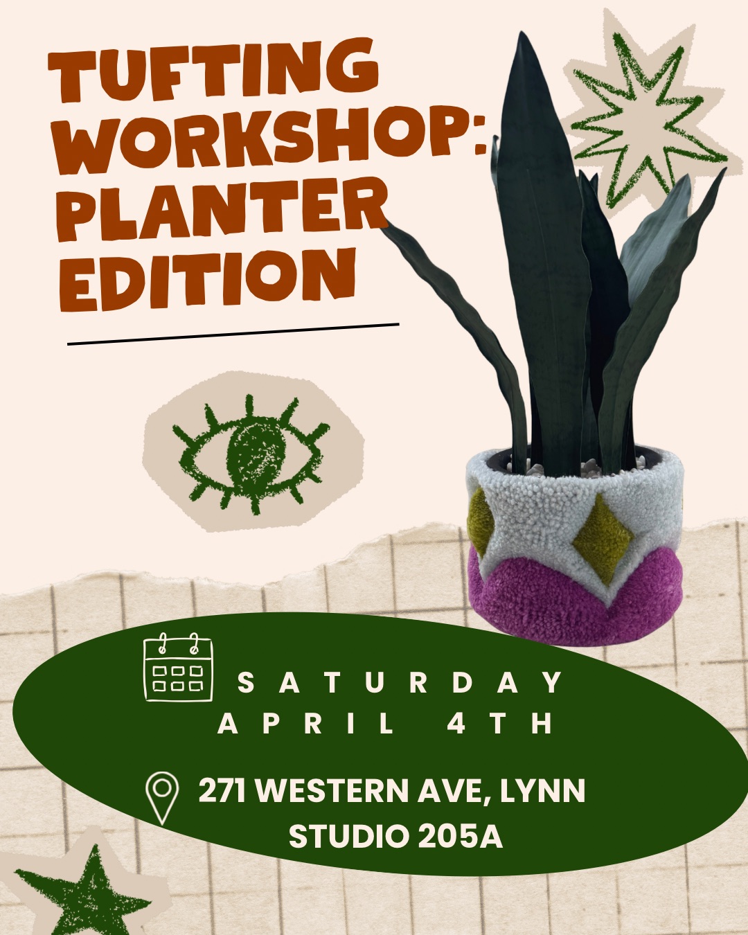 A promotional poster for a “Tufting Workshop: Planter Edition” on Saturday, April 4th at 271 Western Ave, Lynn, Studio 205A. The image features DIY tufting with a plant in a tufted planter and decorative green graphics.