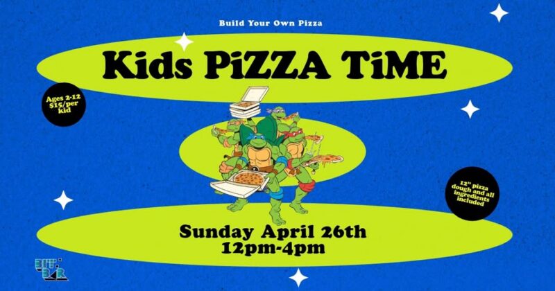 A colorful event flyer features the Teenage Mutant Ninja Turtles holding pizzas, advertising "Kids Pizza Time"—a fun kids pizza making event on Sunday, April 26th, 12pm-4pm for ages 2-12. $15.45 per kid; 12” pizza dough and ingredients included.