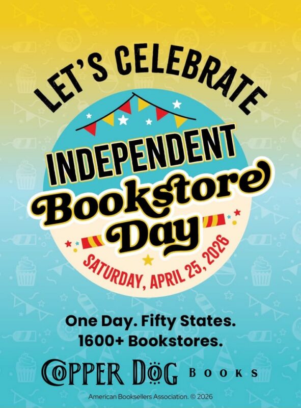 A vibrant promotional poster for Independent Bookstore Day on Saturday, April 25, 2026. Celebrate with over 1,600 bookstores nationwide! Festive graphics and the Copper Dog Books logo complete this lively tribute to Independent Bookstore Day.