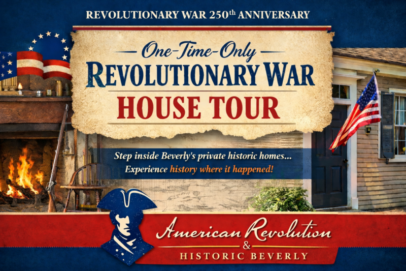 A promotional poster for a Revolutionary War house tour featuring historic home images, American flags, and text highlighting the 250th anniversary and an invitation to experience history in Beverly.