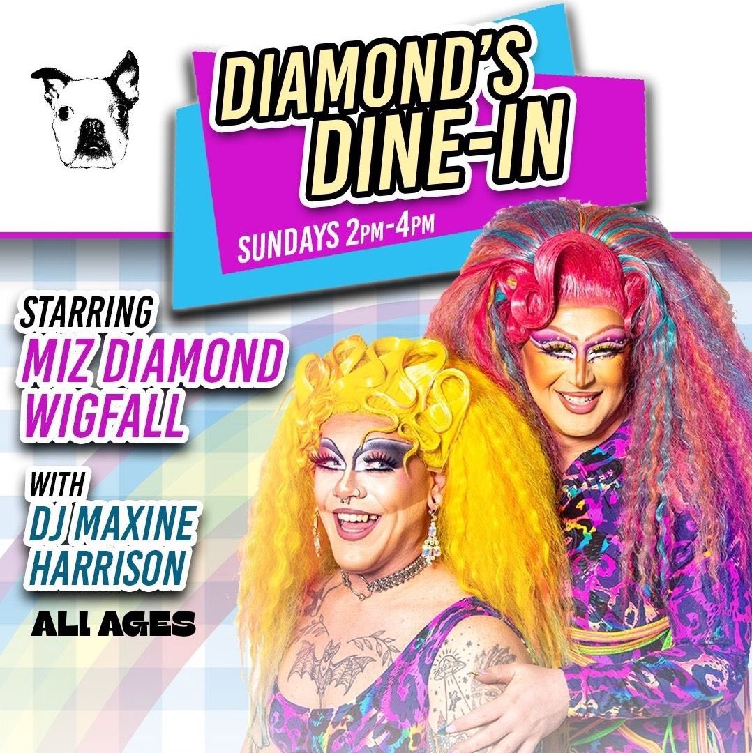 Promotional poster for "Diamond’s Dine-In" featuring two drag performers in colorful wigs and makeup, promoting a Sunday event from 2-4pm starring Miz Diamond Wigfall with DJ Maxine Harrison. Event is for all ages.