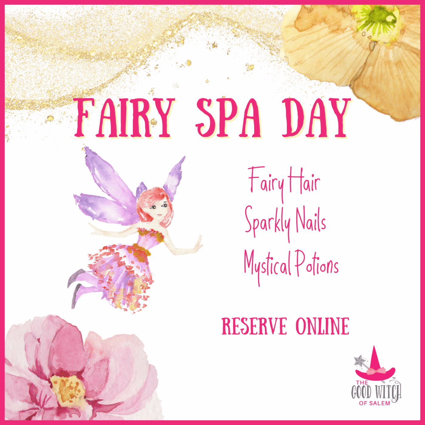 A flyer for "Fairy Spa Day" features a watercolor fairy, pink flowers, and gold glitter. Services listed are Fairy Hair, Sparkly Nails, and Mystical Potions. It says "Reserve Online" and includes The Good Witch of Salem logo.