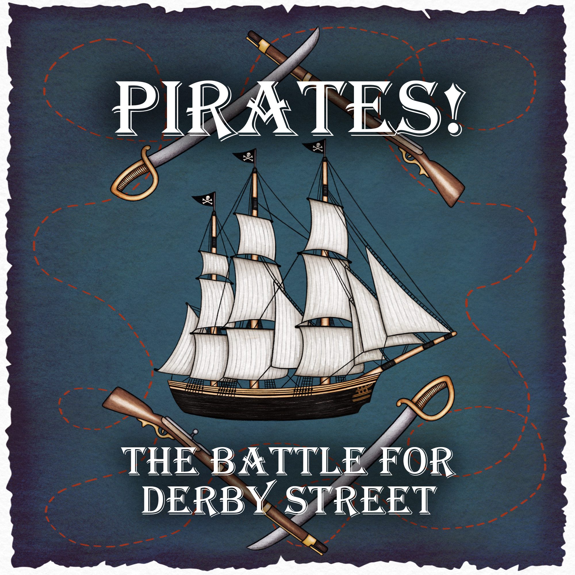Illustration of a sailing pirate ship with black flags, surrounded by two crossed swords and two crossed pistols. Text reads: "PIRATES! THE BATTLE FOR DERBY STREET" on a dark blue background.