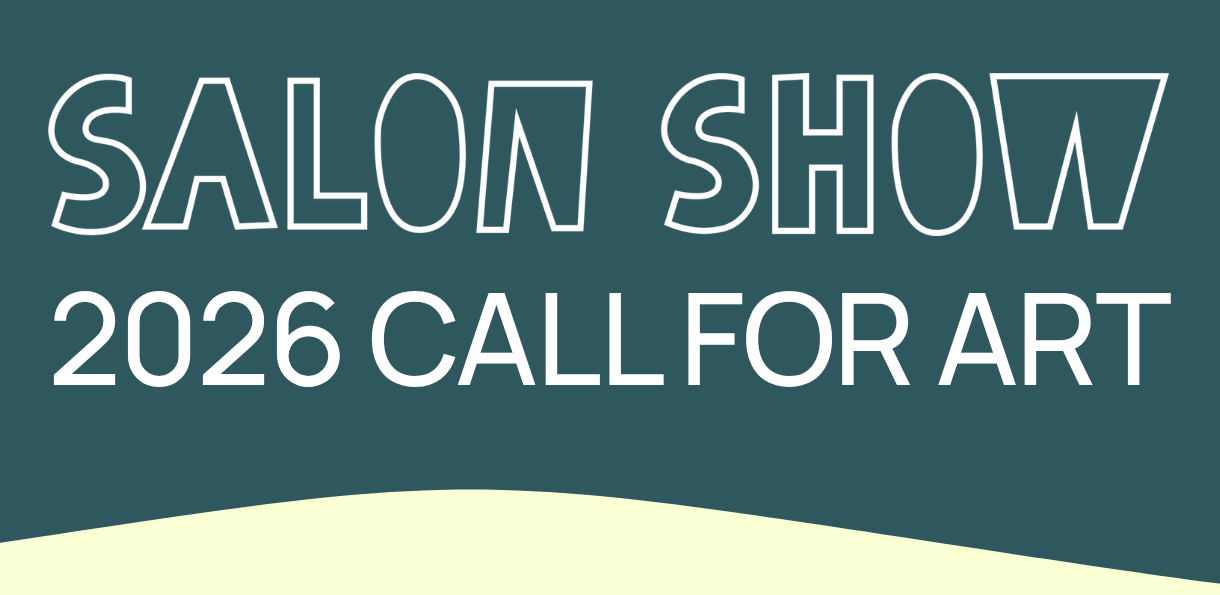 A graphic with the text "SALON SHOW 2026 CALL FOR ART" in bold, stylized white letters on a dark teal background with a light yellow wavy shape at the bottom, inviting art submission for Salon Show 2026.