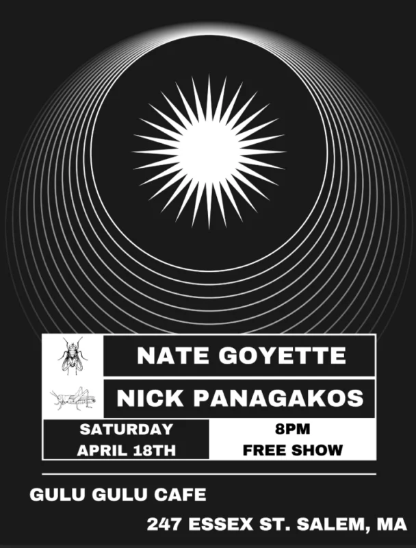 A black and white event poster with concentric circles around a bright white sunburst advertises a free show by Nate Goyette and Nick Panagakos at Gulu Gulu Cafe in Salem, MA, on Saturday, April 18th at 8pm.