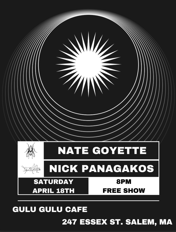 A black and white event poster with concentric circles around a bright white sunburst advertises a free show by Nate Goyette and Nick Panagakos at Gulu Gulu Cafe in Salem, MA, on Saturday, April 18th at 8pm.