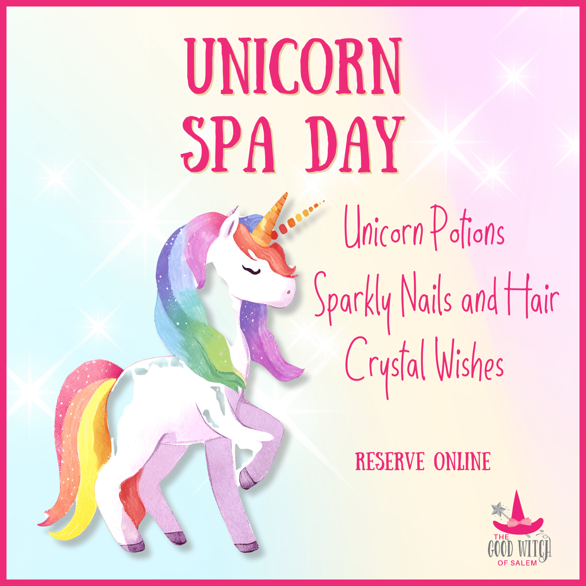A pastel-colored unicorn with rainbow hair and a gold horn stands on three legs. Text reads: "Unicorn Spa Day. Unicorn Potions, Sparkly Nails and Hair, Crystal Wishes. Reserve Online. The Good Witch of Salem.