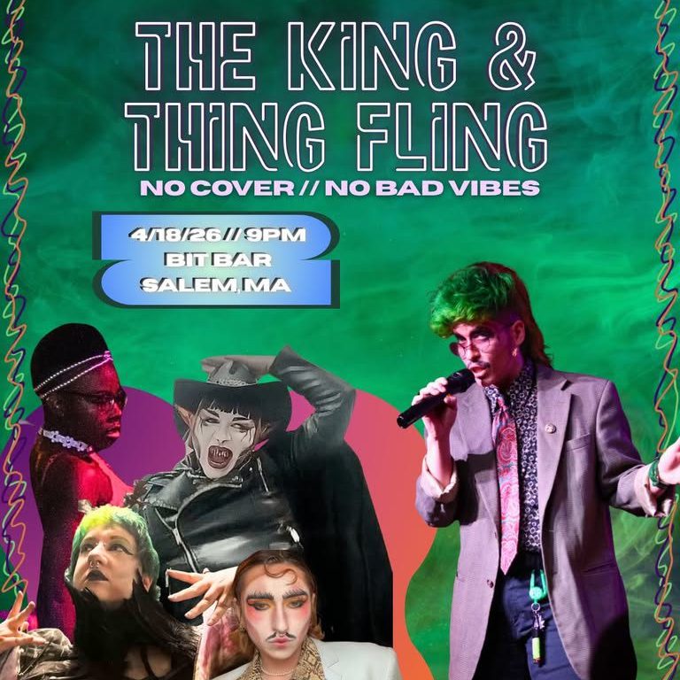 Event poster for "The King & Thing Fling" at Bit Bar in Salem, MA on April 18 at 9pm. Four performers in colorful costumes and makeup appear at the bottom, with event details in bold text above.