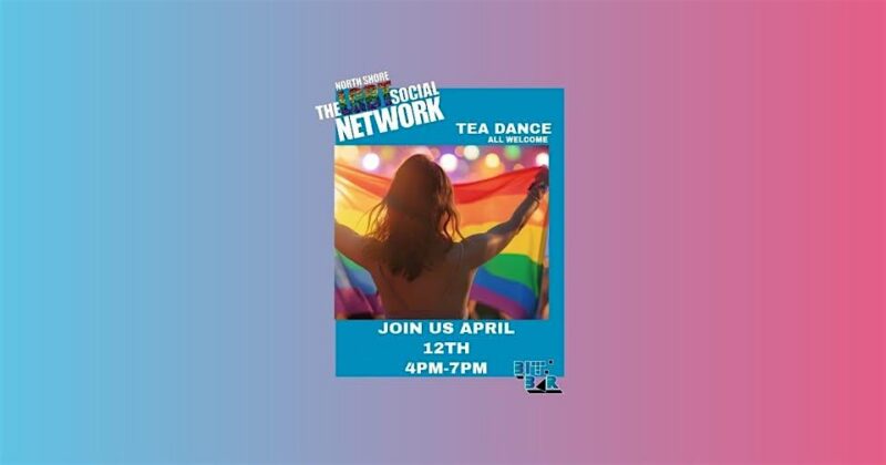 A person with outstretched arms holds a rainbow pride flag. Text reads, "Northshore LGBT Social Network Tea Dance All Welcome. Join us April 12th 4PM-7PM." The background is a blue and pink gradient.