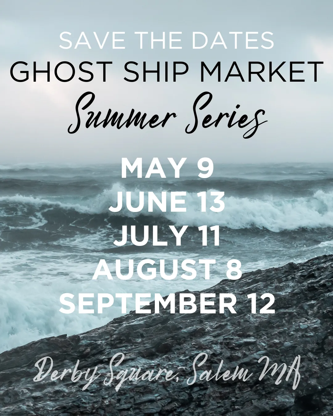 A promotional image for the Ghost Ship Market Summer Series displays May and other event dates over ocean waves, inviting you to Derby Square, Salem, MA on May 9, June 13, July 11, August 8, and September 12.
