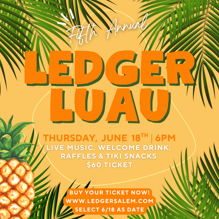 Event flyer with palm leaves and a pineapple, reading: "Fifth Annual Ledger Summer Luau. Thursday, June 18th, 6PM. Live music, welcome drink, raffles & tiki snacks. $60 ticket. www.ledgersalem.com. Select 6/18 as date.