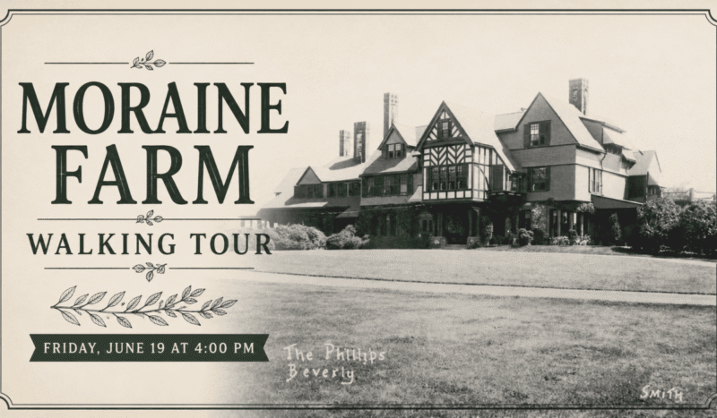 A black and white photo of Moraine Farm is shown with text announcing a walking tour. The event is on Friday, June 19 at 4:00 PM. Decorative leaves and the words "The Phillips Beverly" appear on the photo.